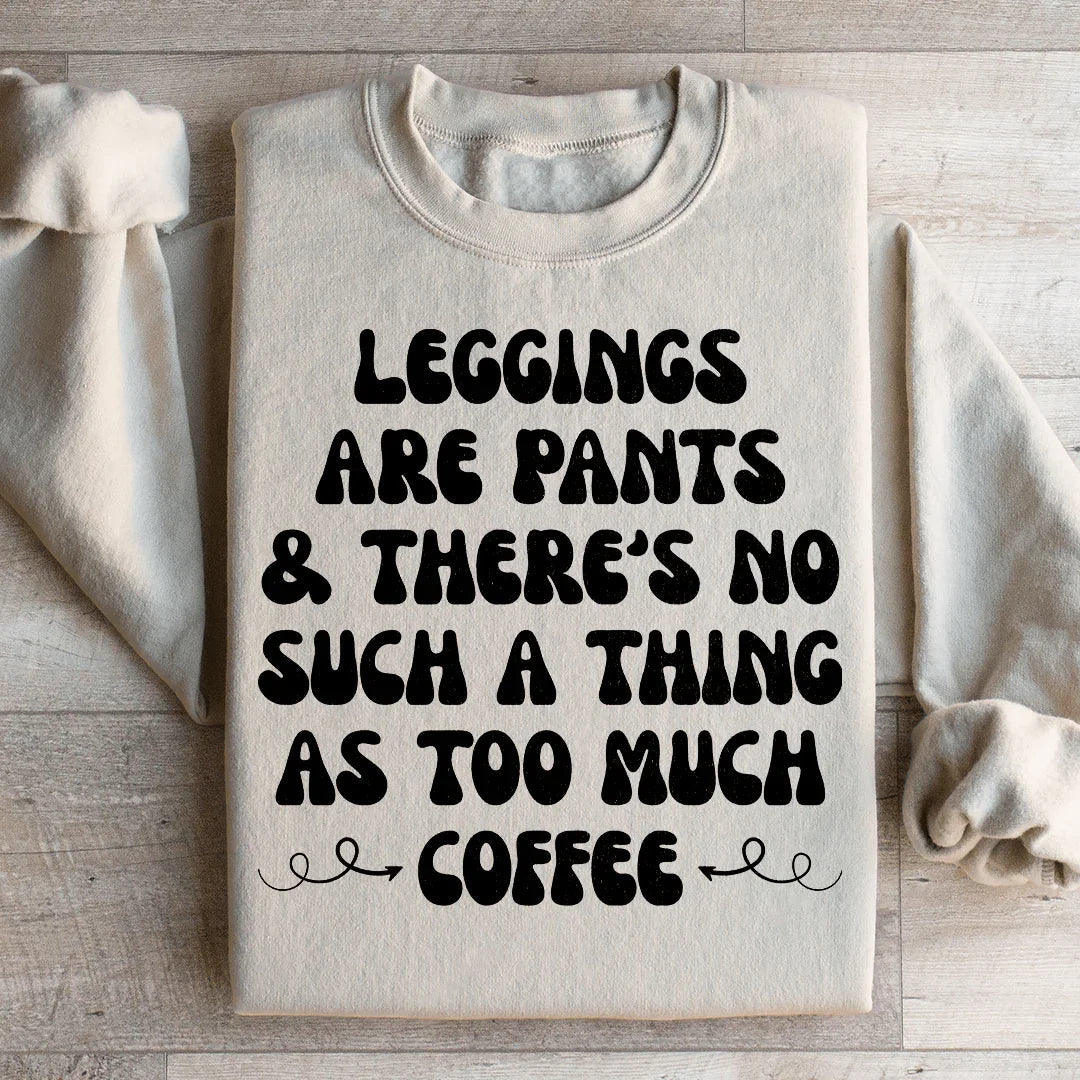 Leggings Are Pants Sweatshirt - Coffee Lovers Edition