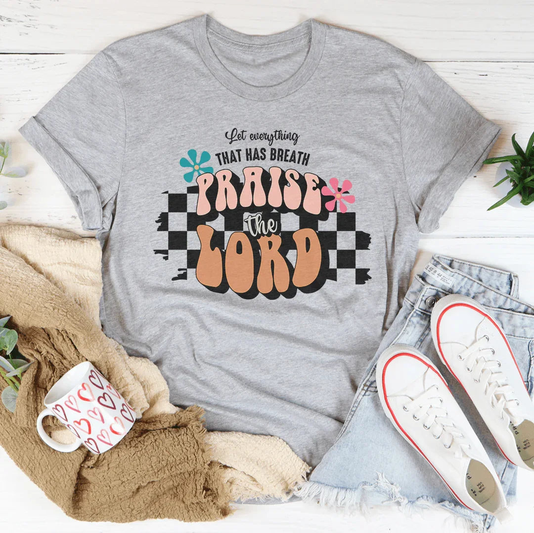 Let Everything That Has Breath Praise The Lord Tee