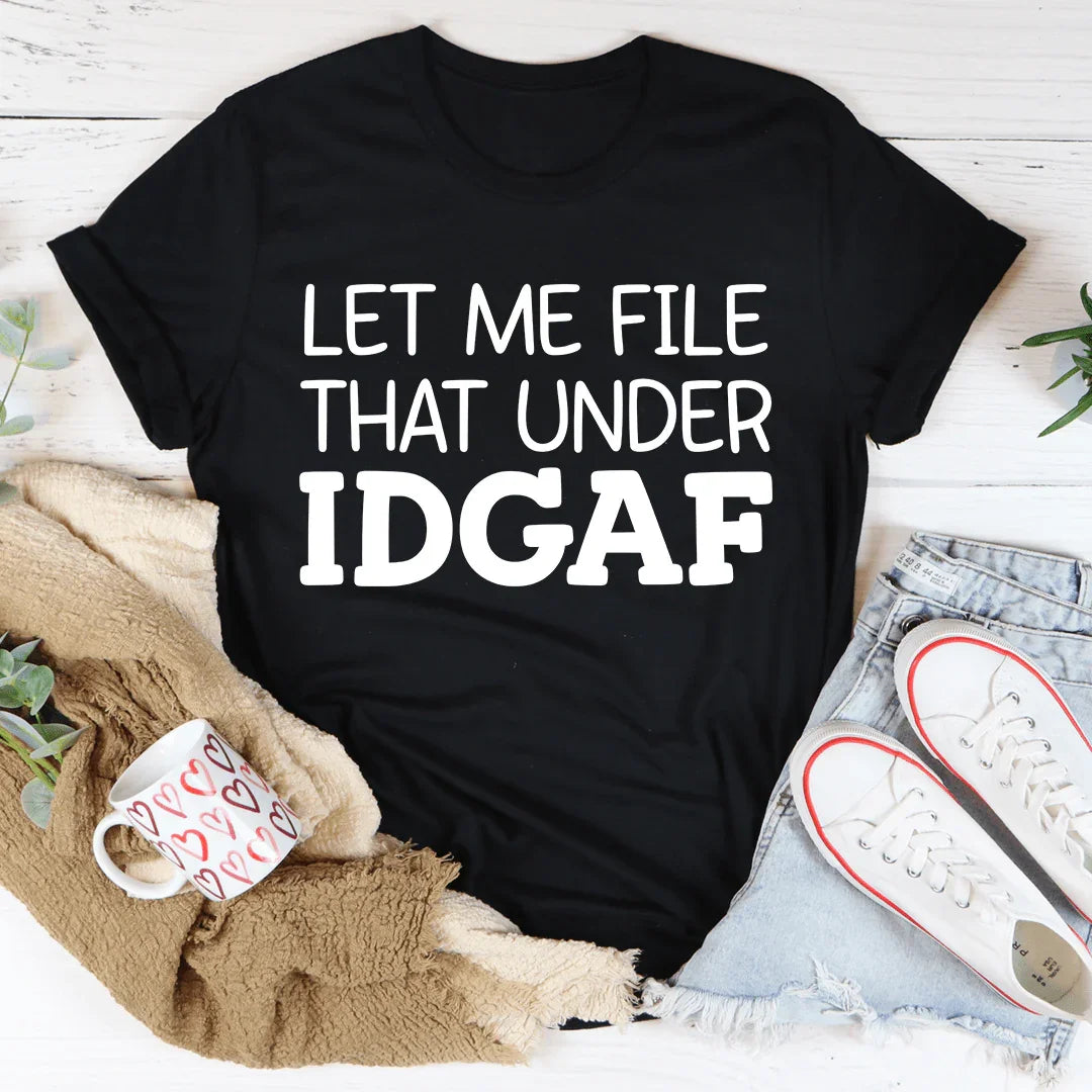 Let Me File That Under IDGAF Tee - Korvel