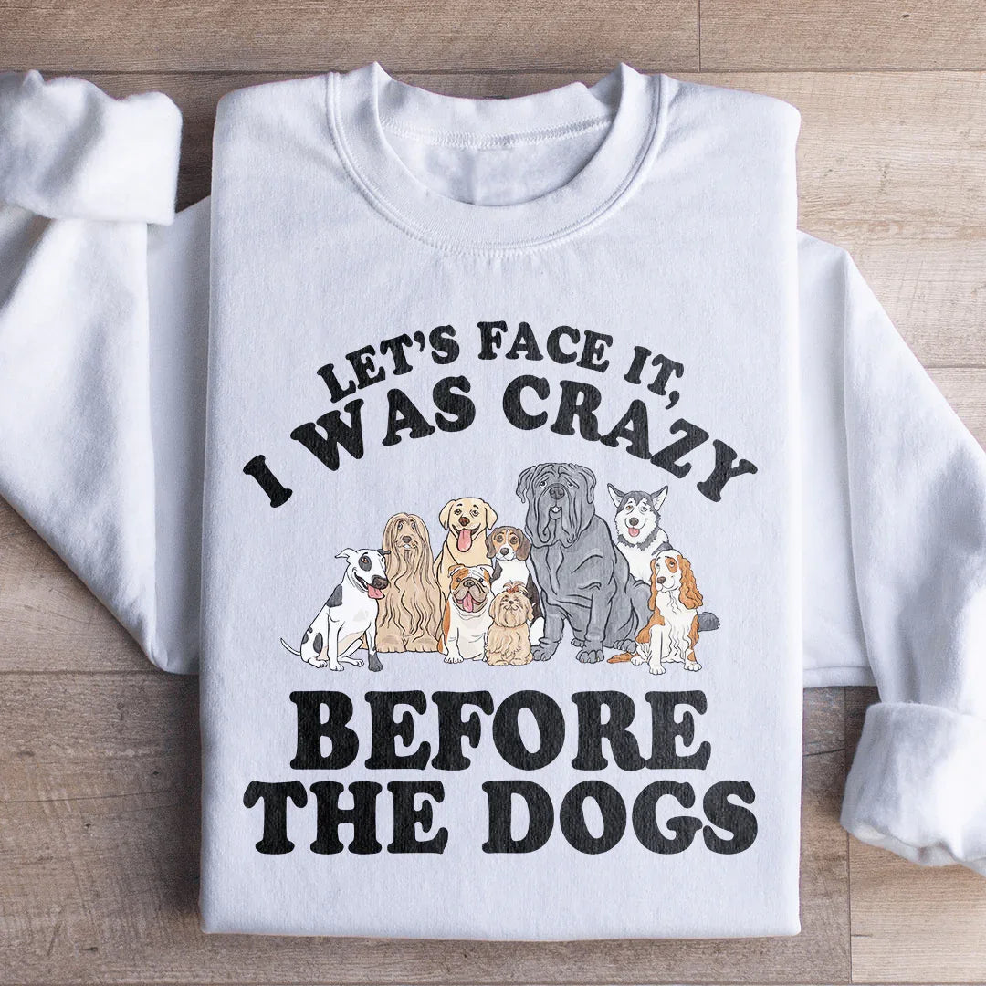 Seamos realistas: estaba loco antes de los perros. Sudadera