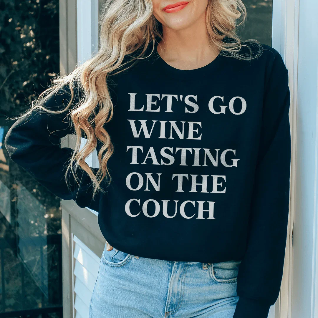 Let's Go Wine Tasting On The Couch Sweatshirt
