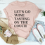 Let's Go Wine Tasting On The Couch Tee