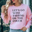 Let's Go Wine Tasting On The Couch Sweatshirt