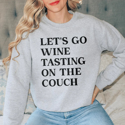 Let's Go Wine Tasting On The Couch Sweatshirt