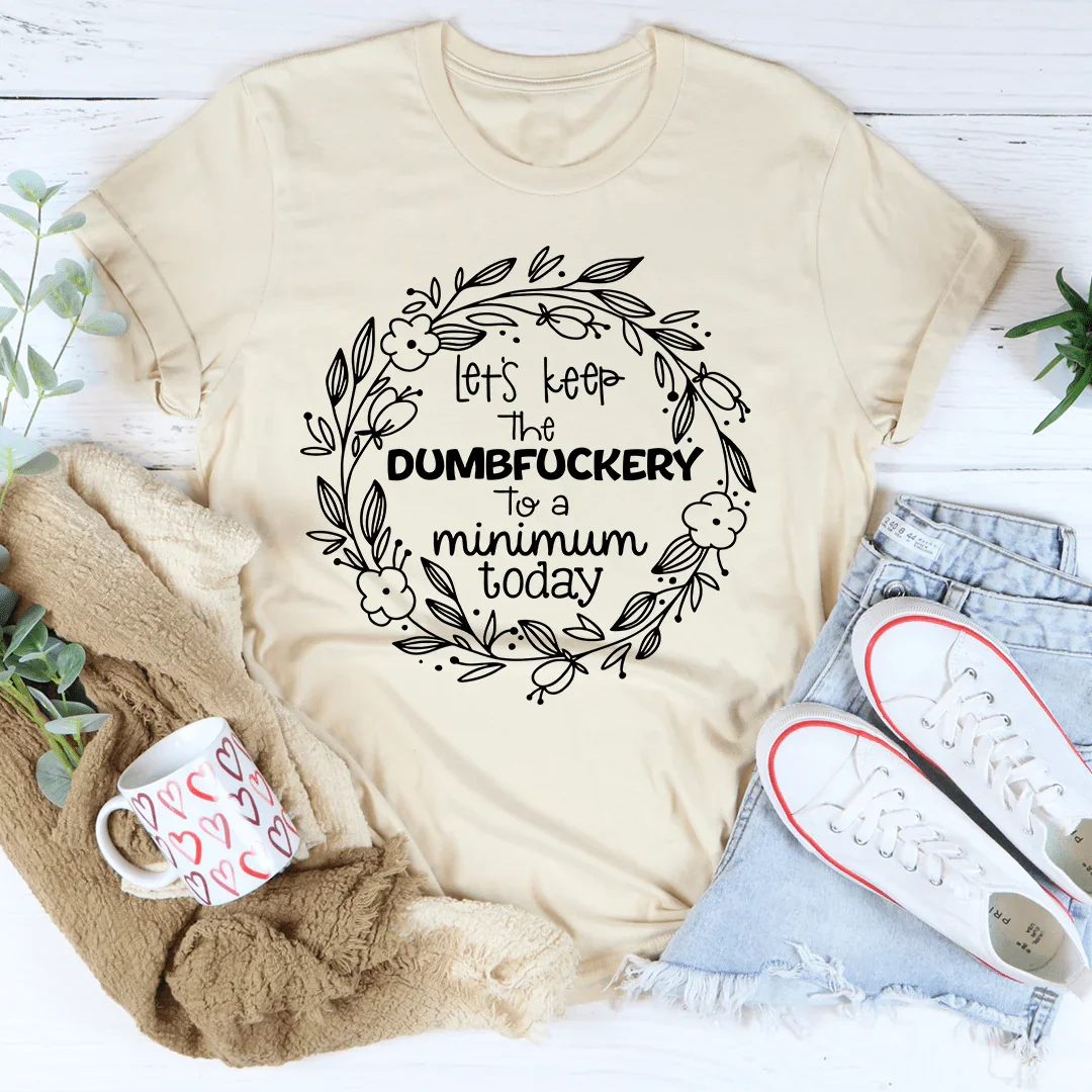 Let's Keep The To A Minimum Today Tee - Korvel