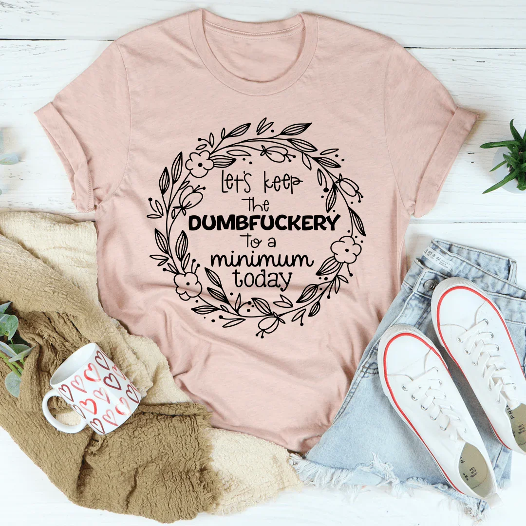 Let's Keep The To A Minimum Today Tee - Korvel