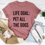 Life Goal Pet All The Dogs Tee