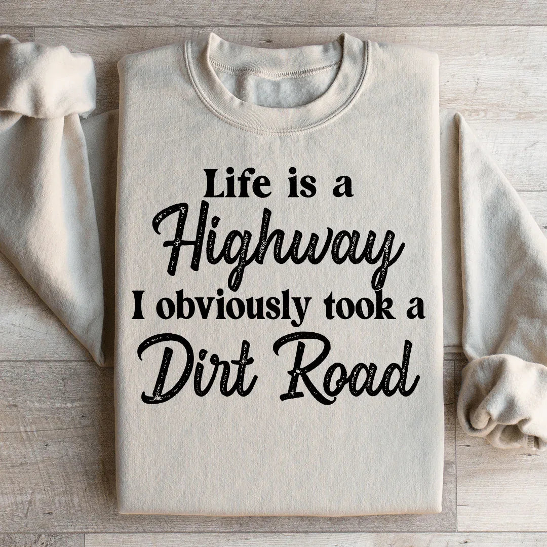 Life Is A Highway Sweatshirt