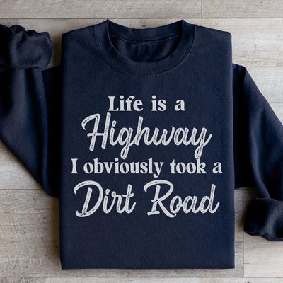 Life Is A Highway Sweatshirt