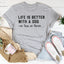 Life Is Better With A Dog T-Shirt