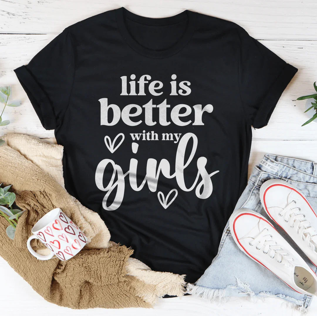 La vida es mejor con mis chicas T-Shirt