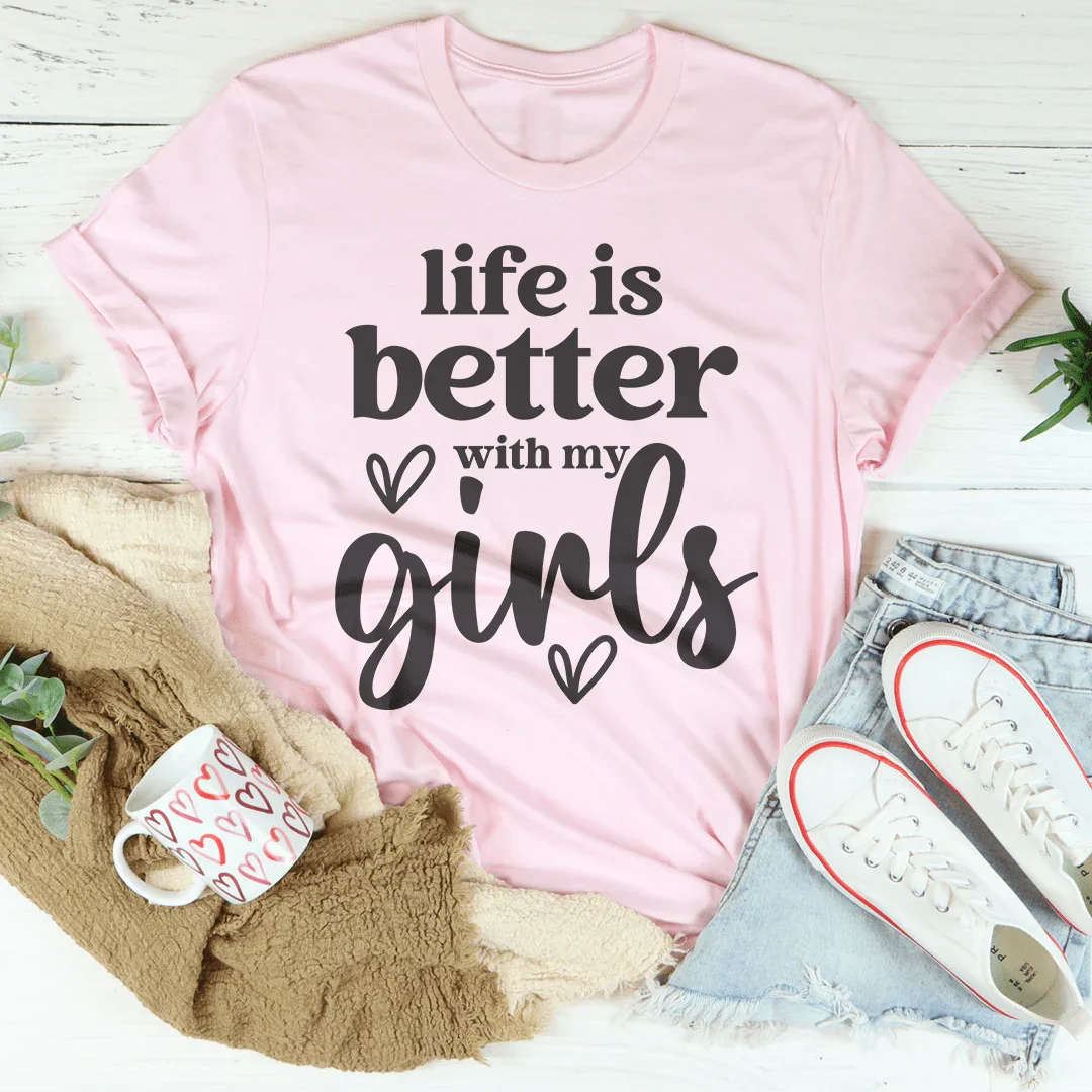La vida es mejor con mis chicas T-Shirt