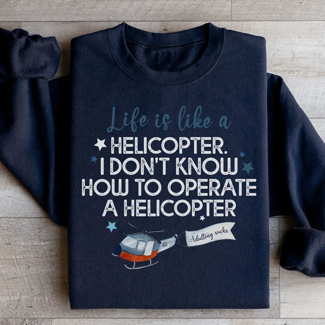 La vie est comme un hélicoptère Sweatshirt