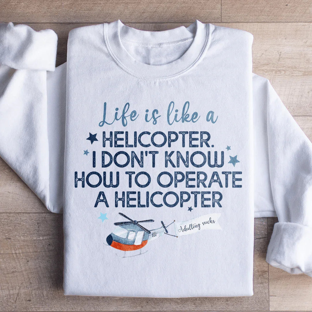 La vie est comme un hélicoptère Sweatshirt