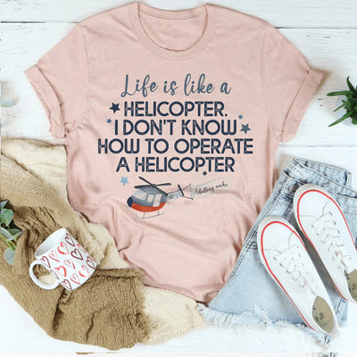 Life Is Like A Helicopter Tee