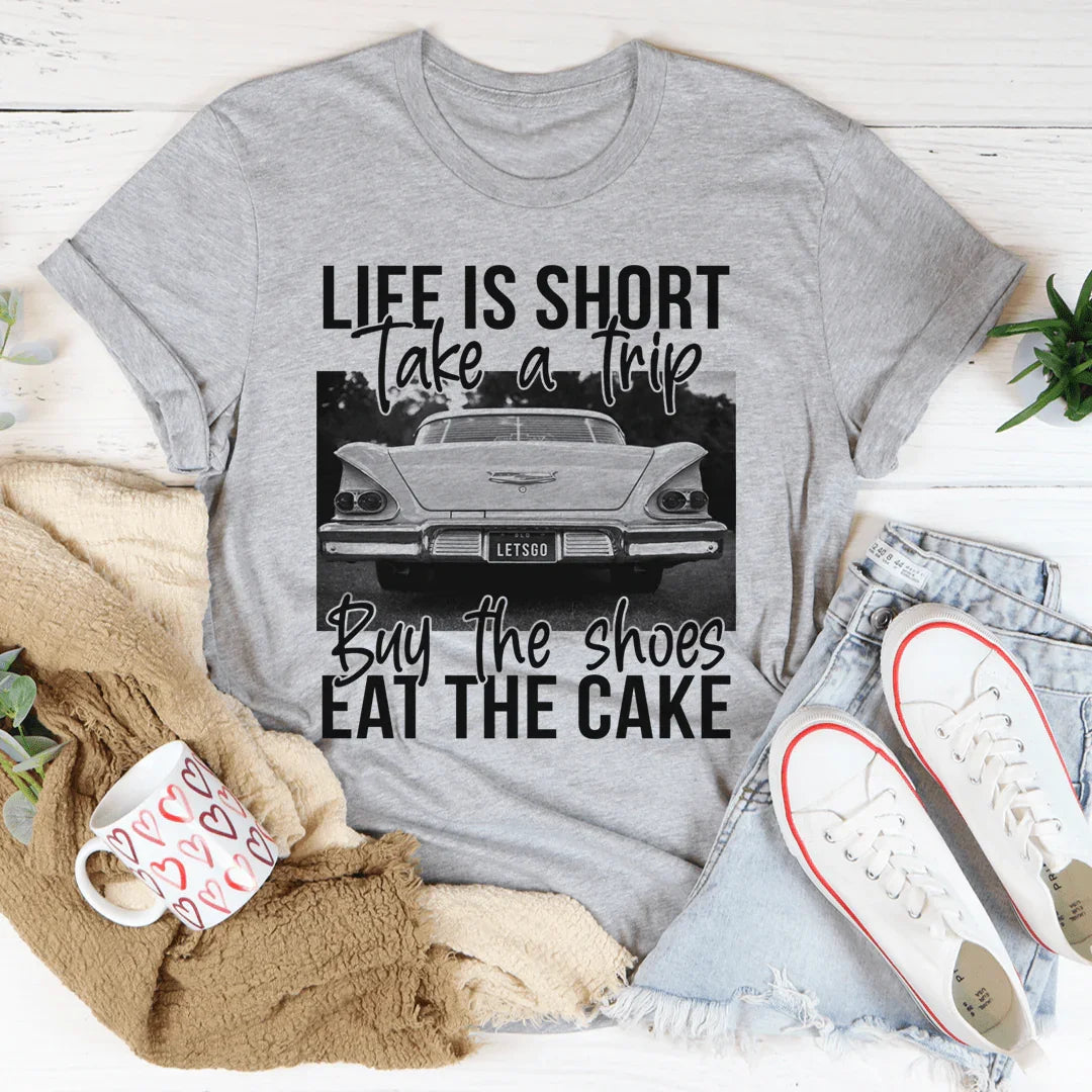 Life Is Short Take A Trip Tee