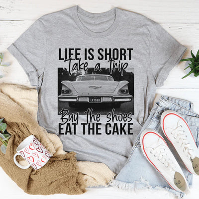 Life Is Short Take A Trip Tee