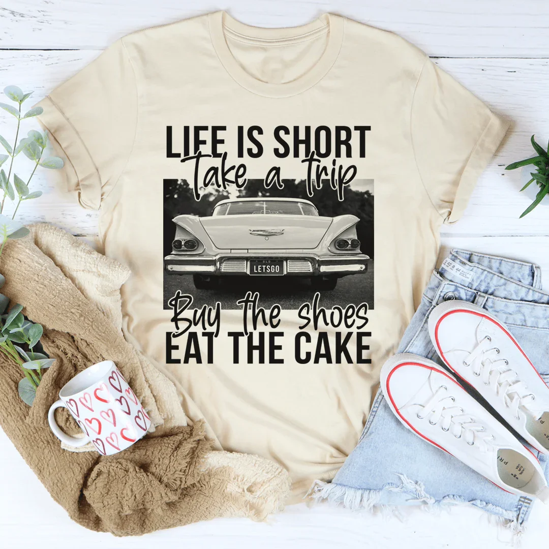 Life Is Short Take A Trip Tee