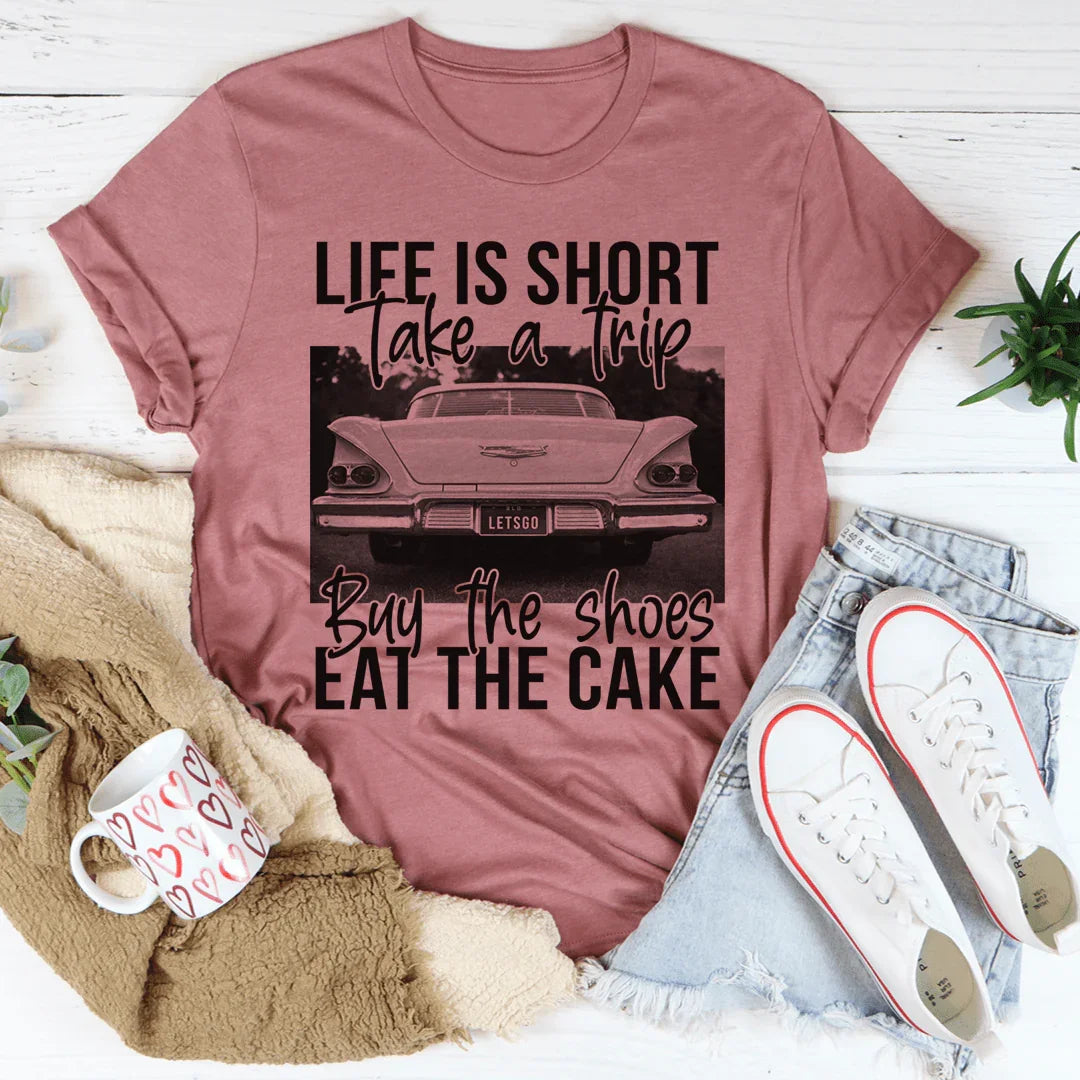 Life Is Short Take A Trip Tee