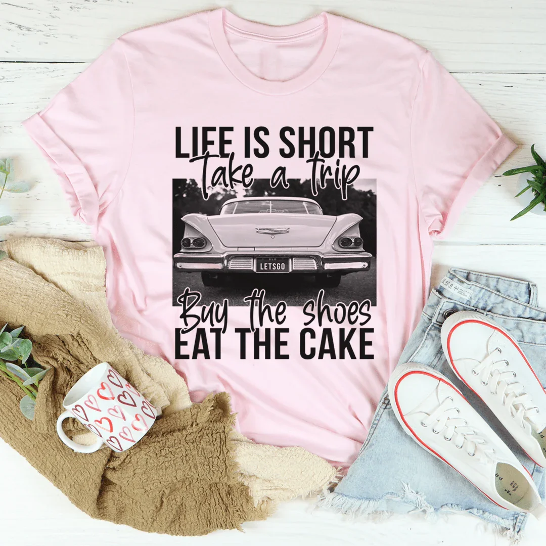 Life Is Short Take A Trip Tee