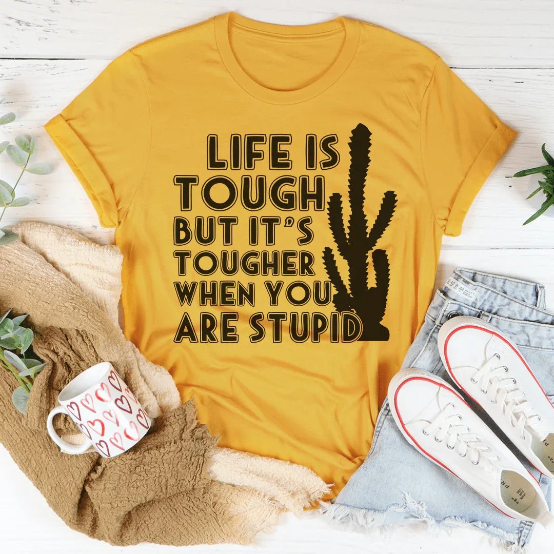 Life Is Tough But It's Tougher Tee