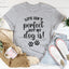 La vie n'est pas parfaite mais mon chien l'est T-Shirt