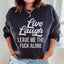 Live Laugh Leave Me Alone Sweatshirt