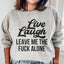 Live Laugh Leave Me Alone Sweatshirt