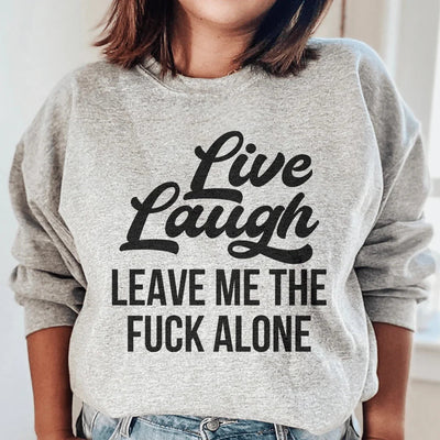 Live Laugh Leave Me Alone Sweatshirt