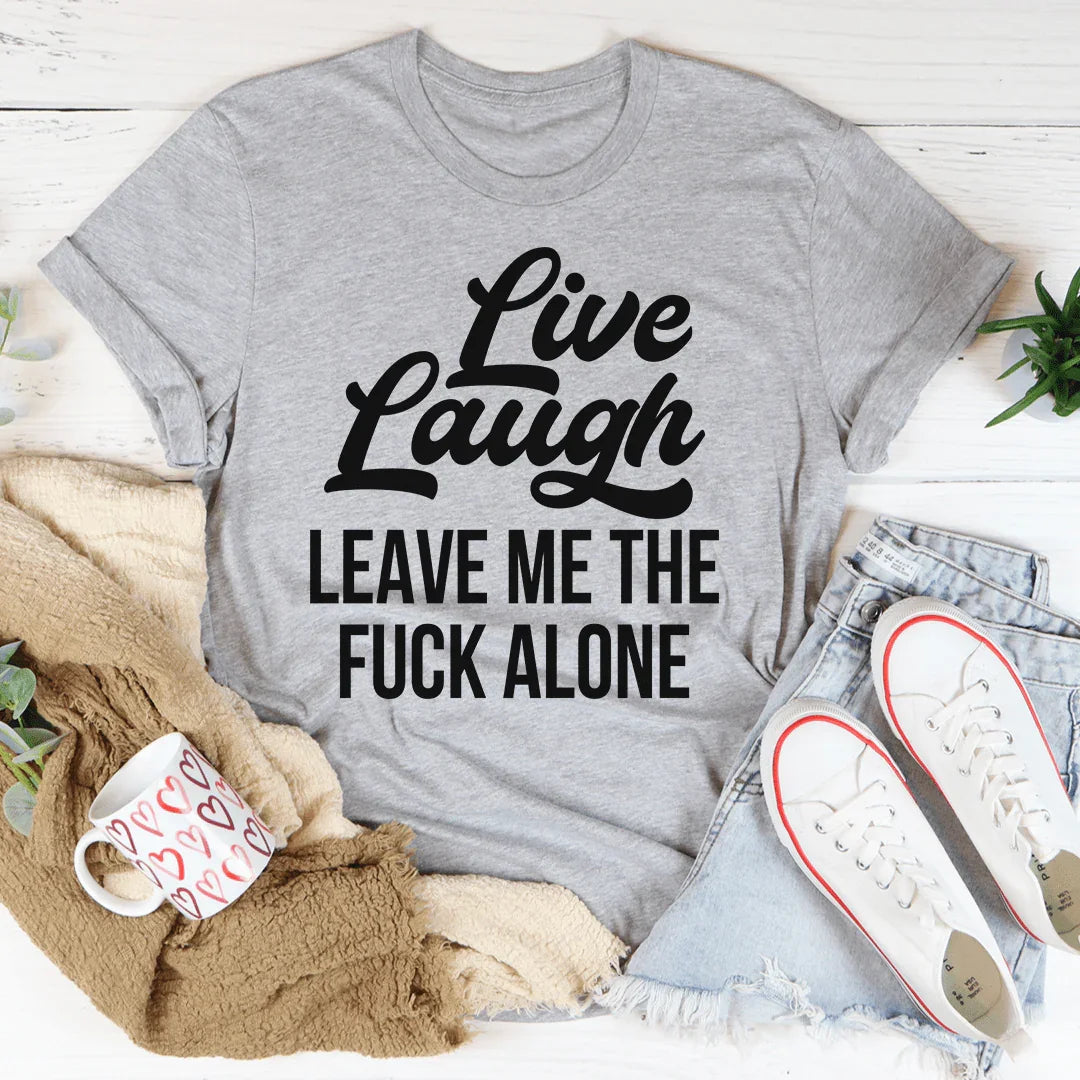 Live Laugh Leave Me Alone Tee - Korvel
