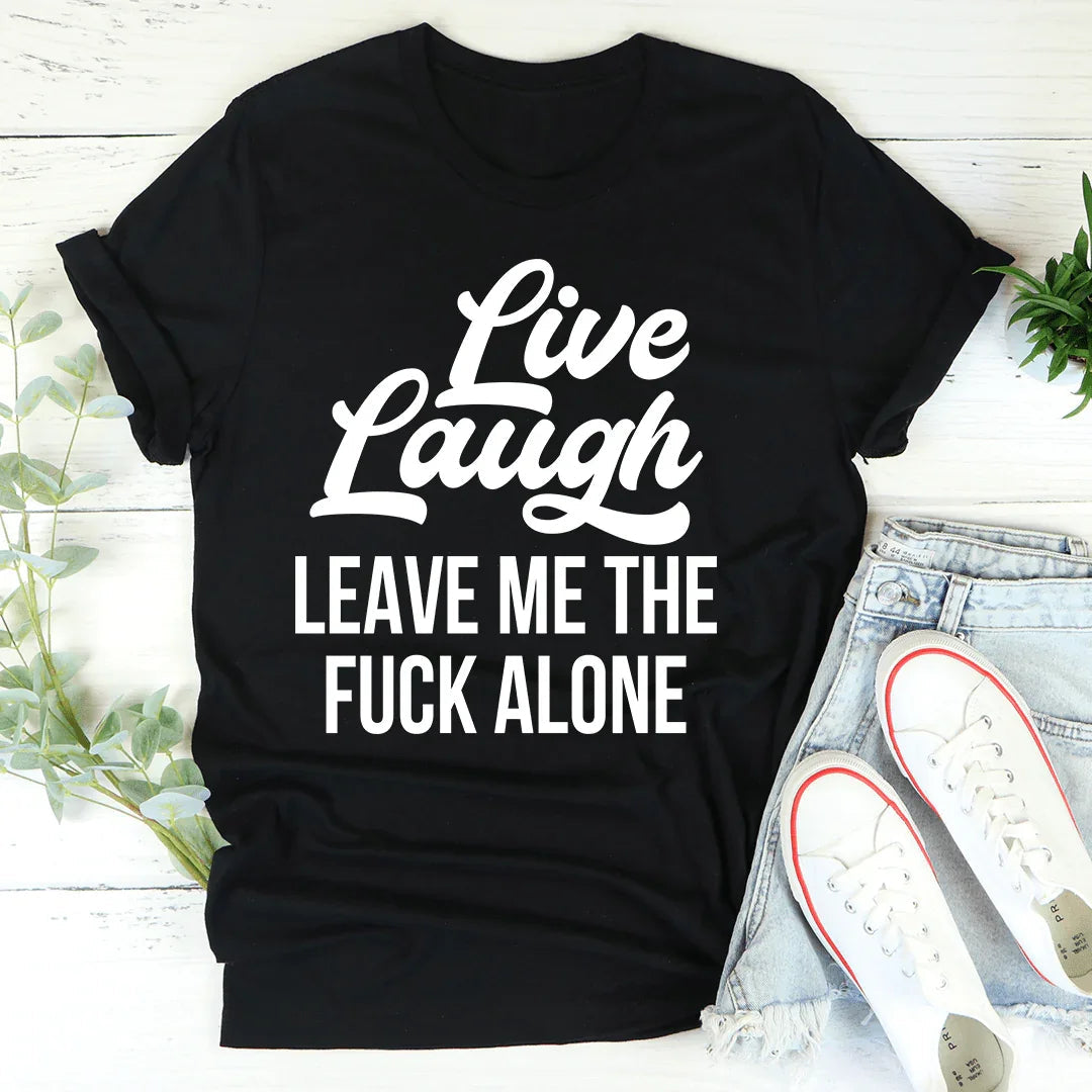 Live Laugh Leave Me Alone Tee - Korvel
