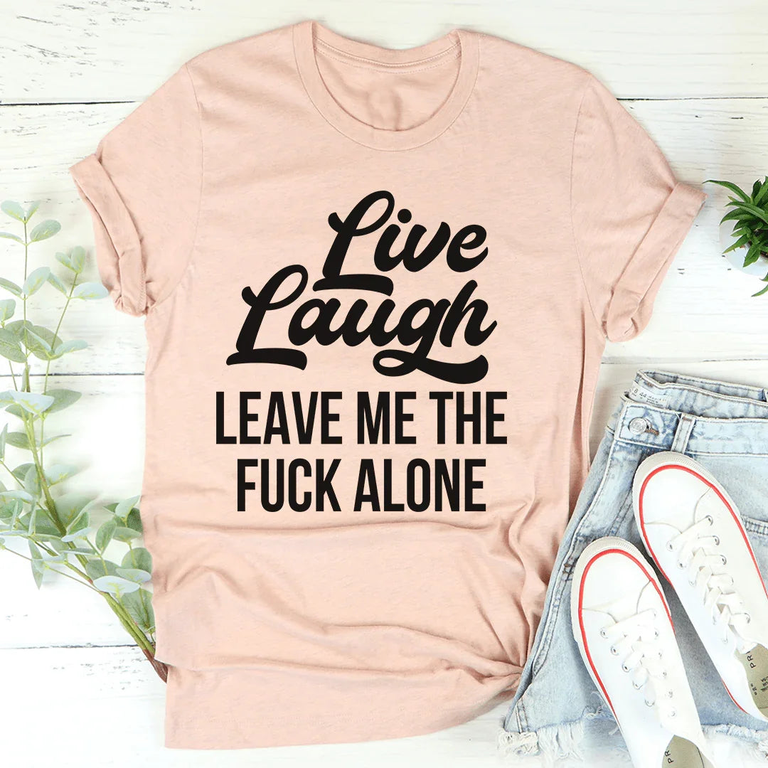 Live Laugh Leave Me Alone Tee - Korvel