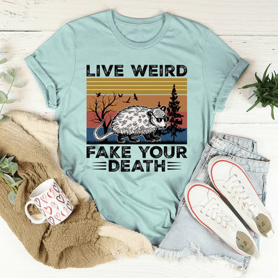Camiseta Live Weird Fake Your Death
