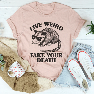 Camiseta Live Weird Fake Your Death