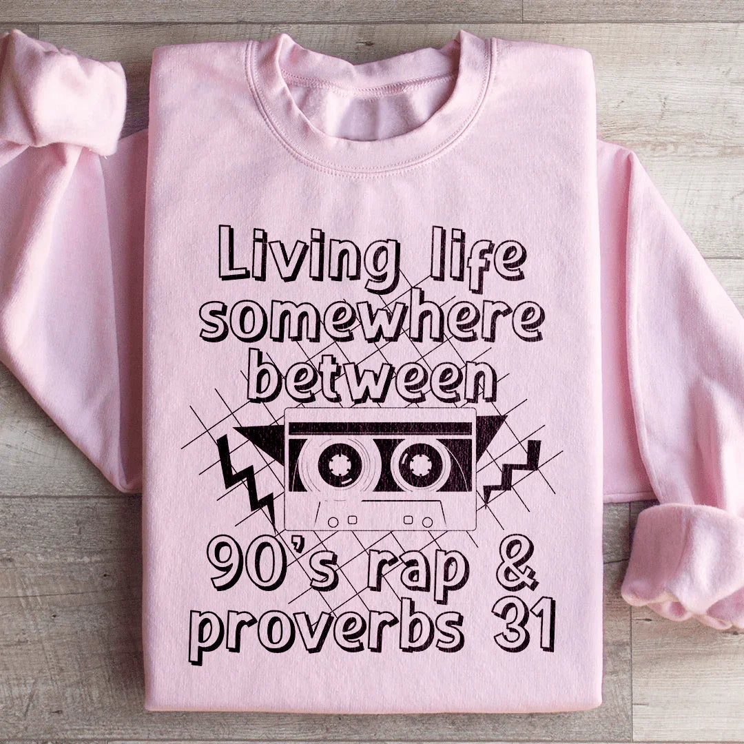 Living Life Between 90's Rap and Proverbs 31 Sweatshirt