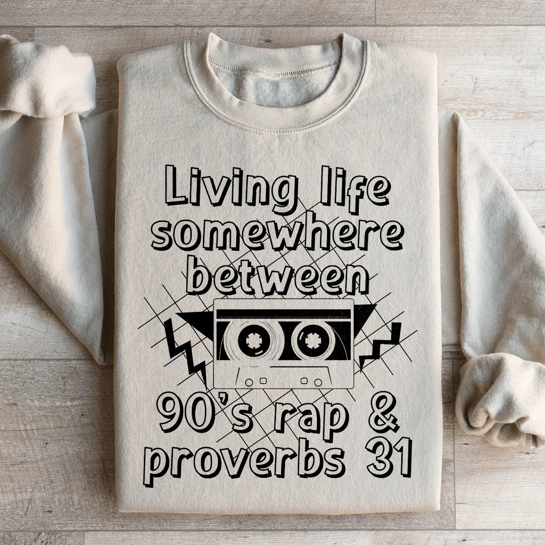 Living Life Between 90's Rap and Proverbs 31 Sweatshirt