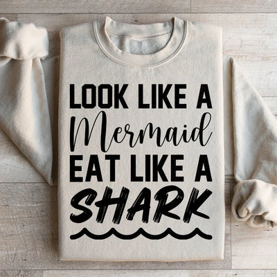 Look Like A Mermaid, Eat Like A Shark Sweatshirt