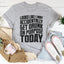 Accidentally Get Drunk On Purpose Today Tee