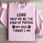 Seigneur, aide-moi à être le genre de personne que mon chien pense que je suis Sweatshirt