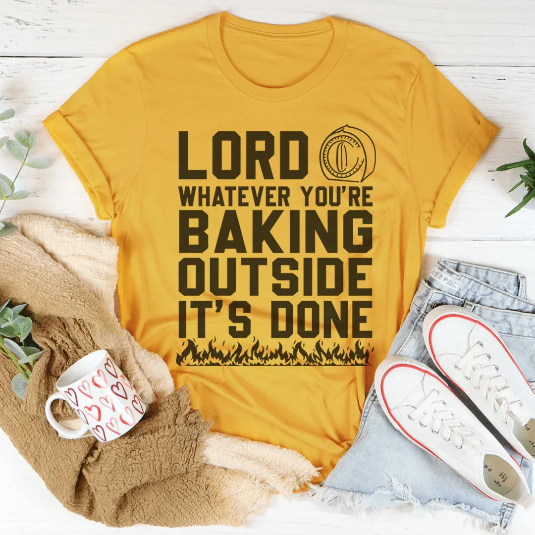 Señor, lo que sea que estés horneando afuera está hecho. Tee