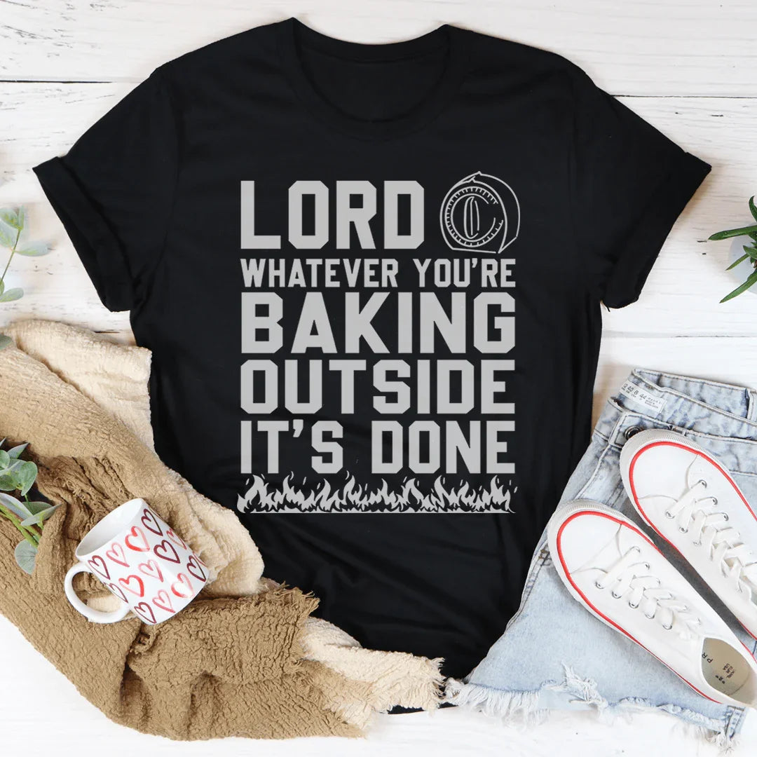 Señor, lo que sea que estés horneando afuera está hecho. Tee