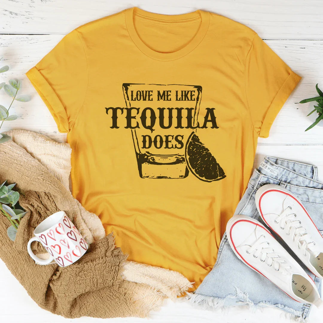 Aime-moi comme le fait la tequila Tee