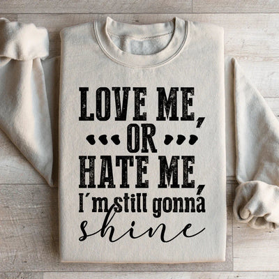 Love Me Or Hate Me I'm Still Gonna Shine Sweatshirt
