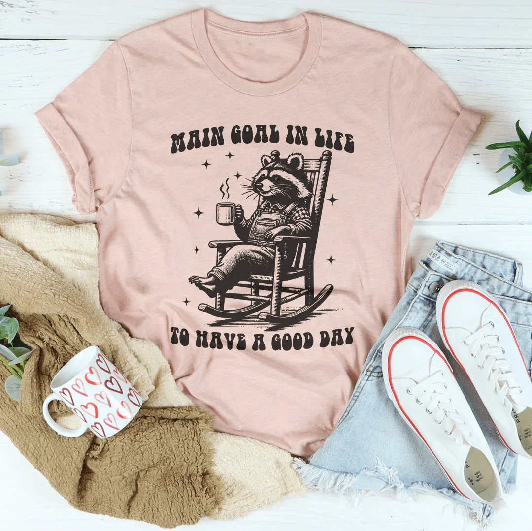 But de la vie : Avoir une bonne journée Tee