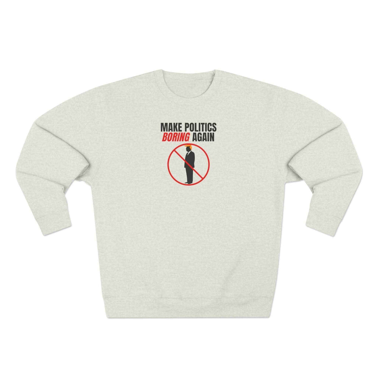 Make Politics Boring Again Sweatshirt