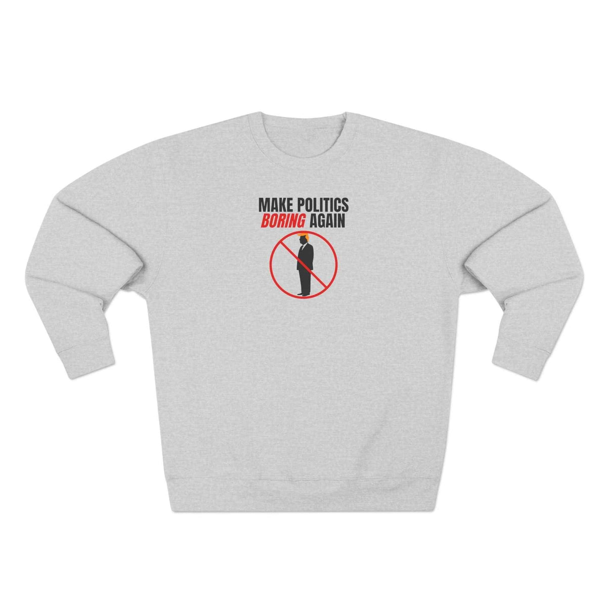 Make Politics Boring Again Sweatshirt