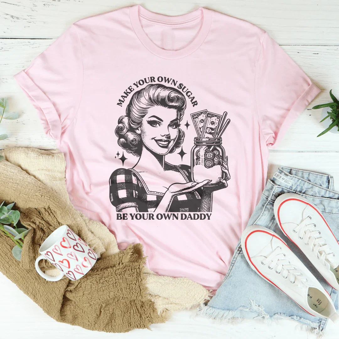 Make Your Own Sugar Be Your Own Daddy Tee