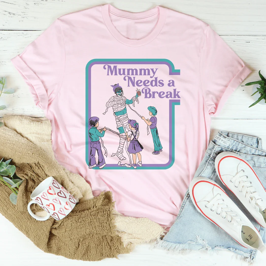 Mama Needs a Break T-Shirt