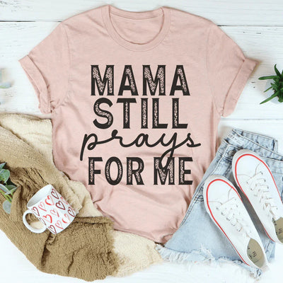 Camiseta Mama Still Prays For Me