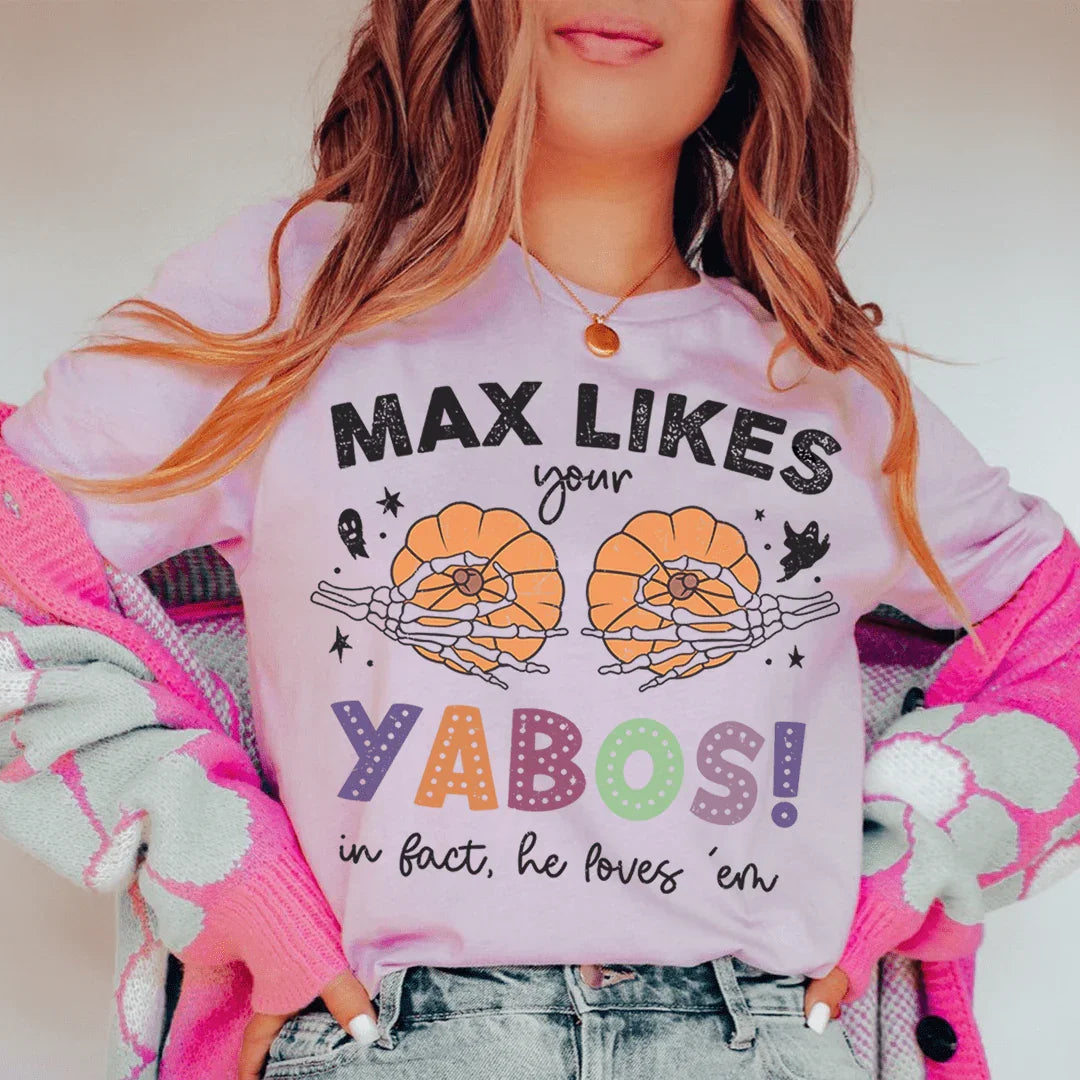 Max Likes Your Yabos Tee